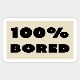 100% bored Magnet